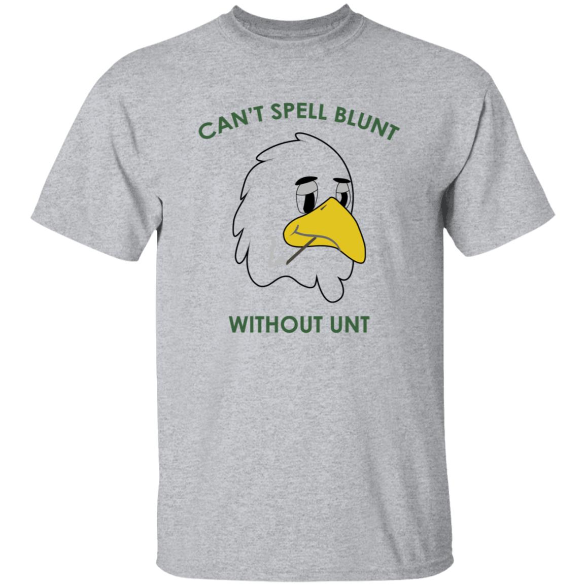 Can't Spell Blunt Without Unt T Shirt - Teechipus