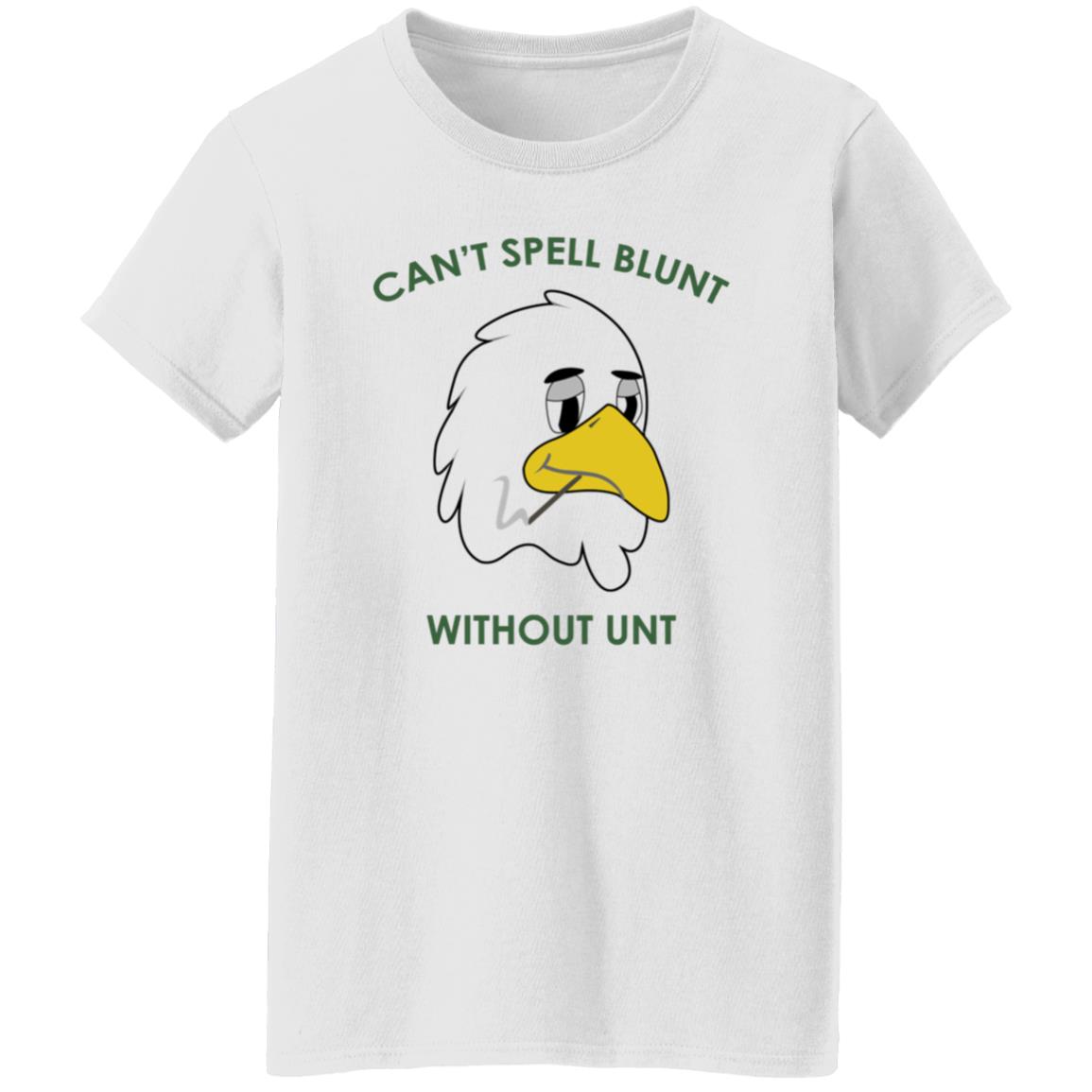 Can't Spell Blunt Without Unt T Shirt - Teechipus