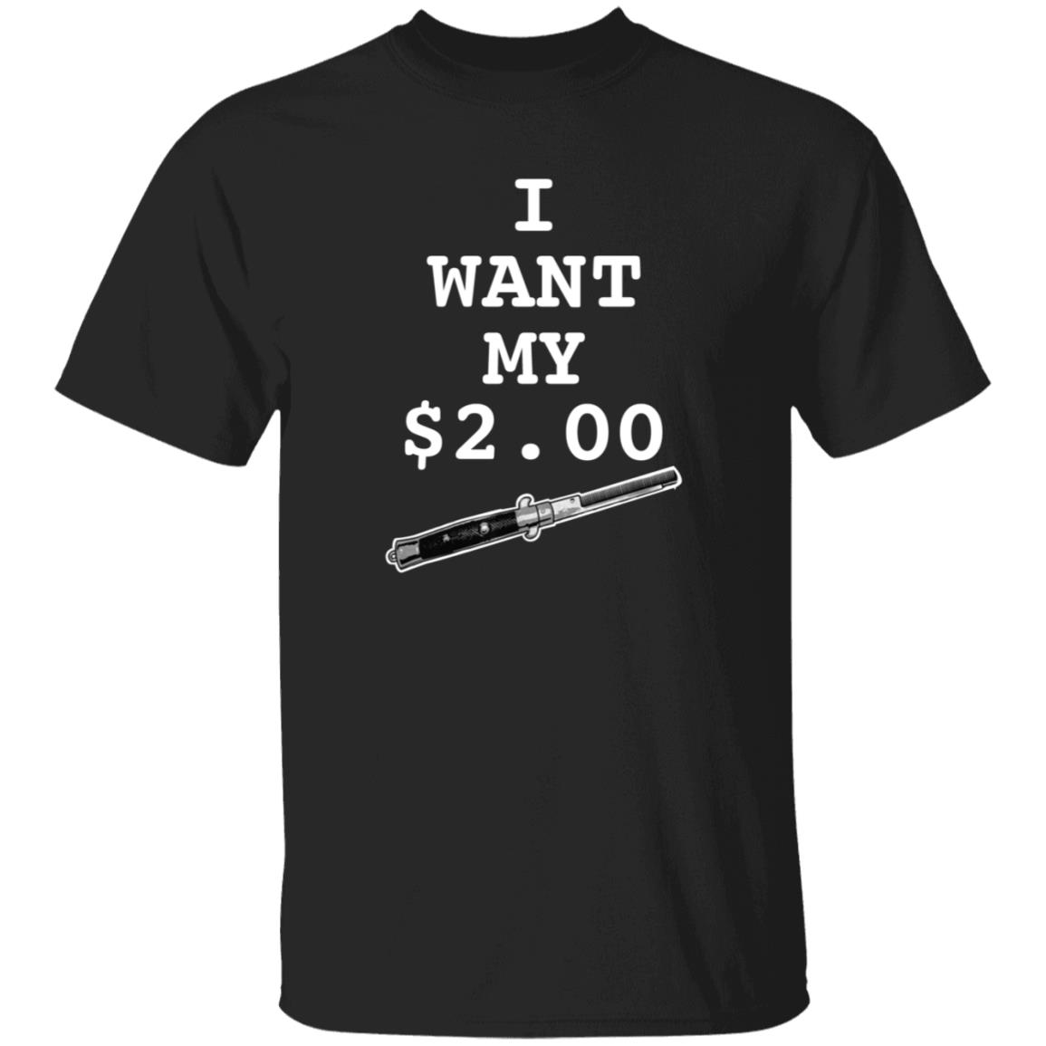 I Want My Two Dollars Better Off Dead T Shirt Hoodie - Teechipus