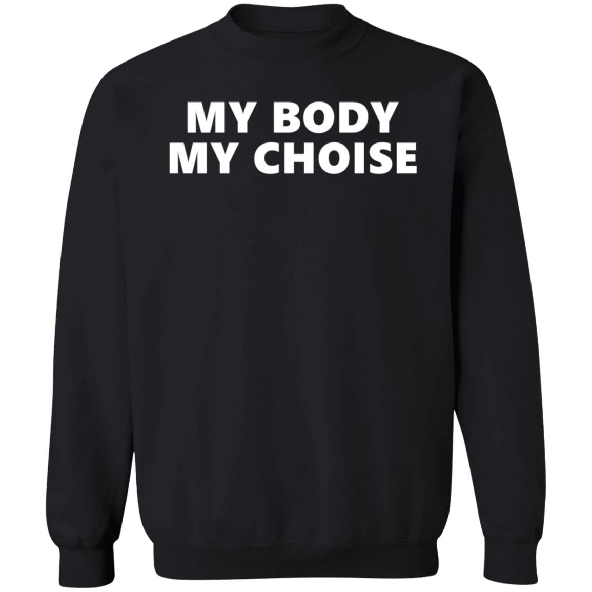 My Body My Choice Shirt Anti Vaxxer My Body My Choice Shirt Hoodie Sweatshirt - Teechipus