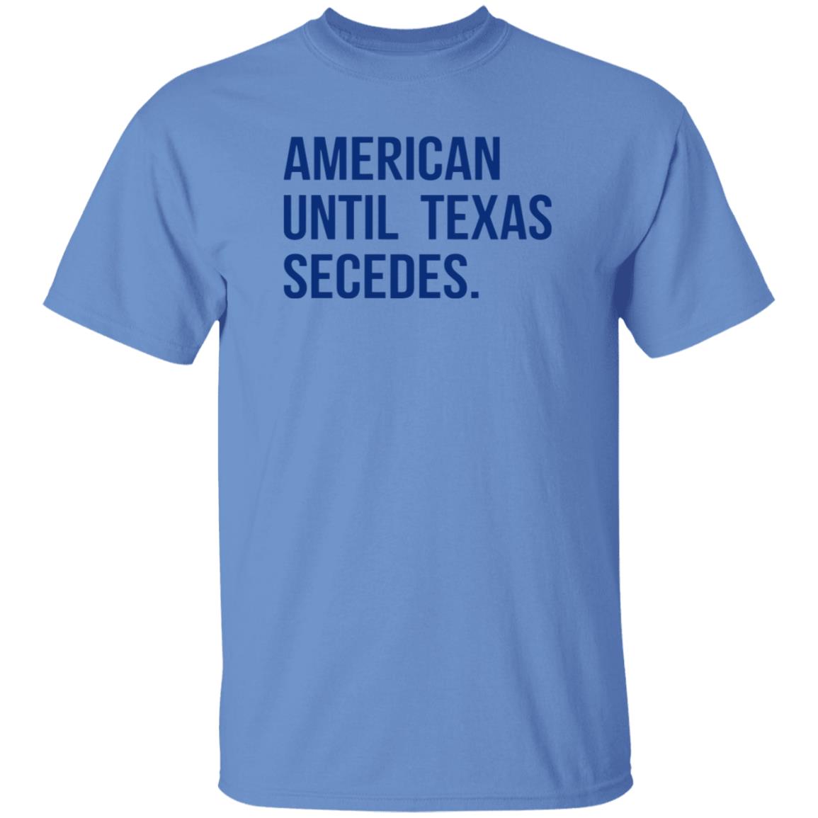 American Until Texas Secedes Shirt Junebotprolly American Until Texas Secedes Shirt Hoodie Sweatshirt - Teechipus