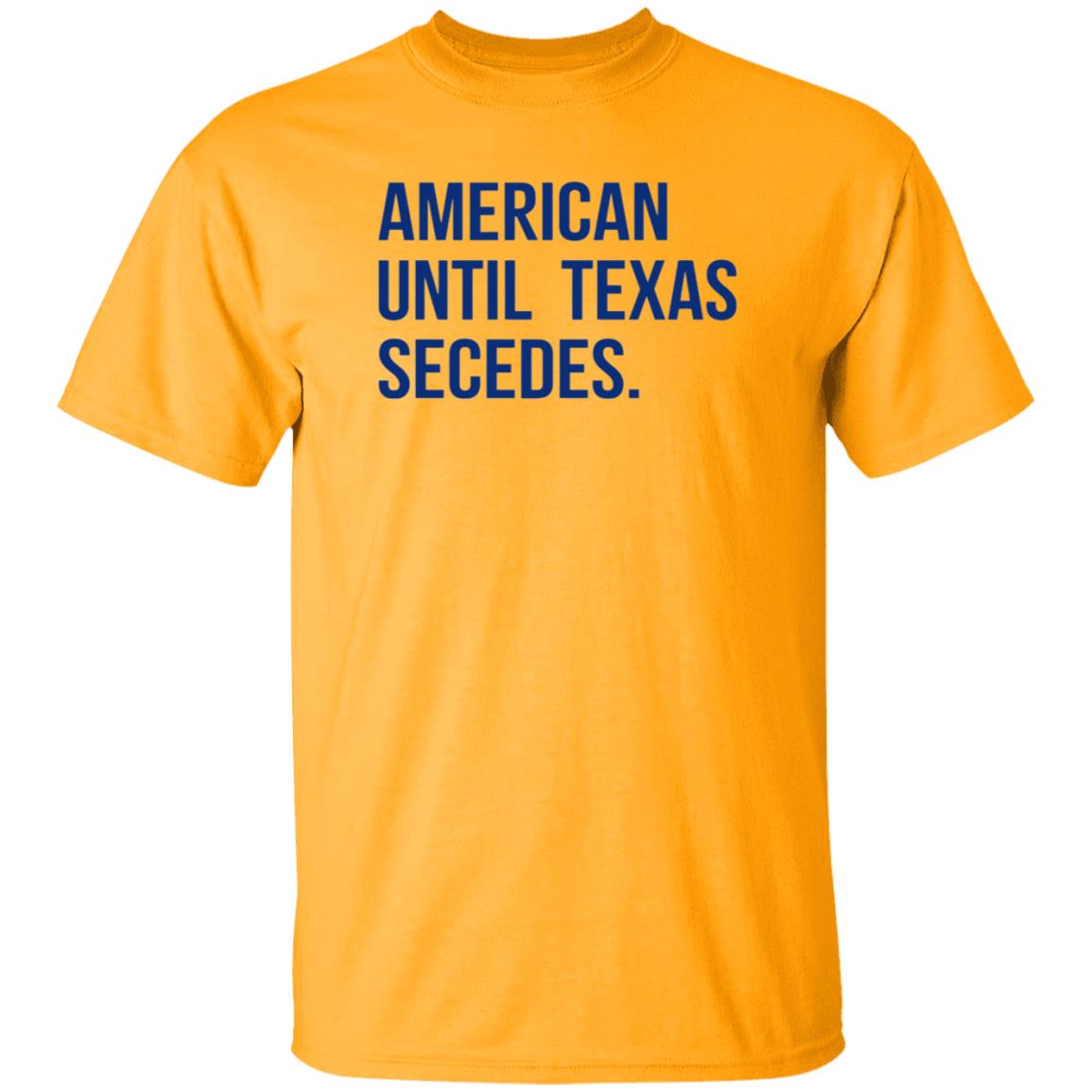 American Until Texas Secedes Shirt Junebotprolly American Until Texas Secedes Shirt Hoodie Sweatshirt - Teechipus