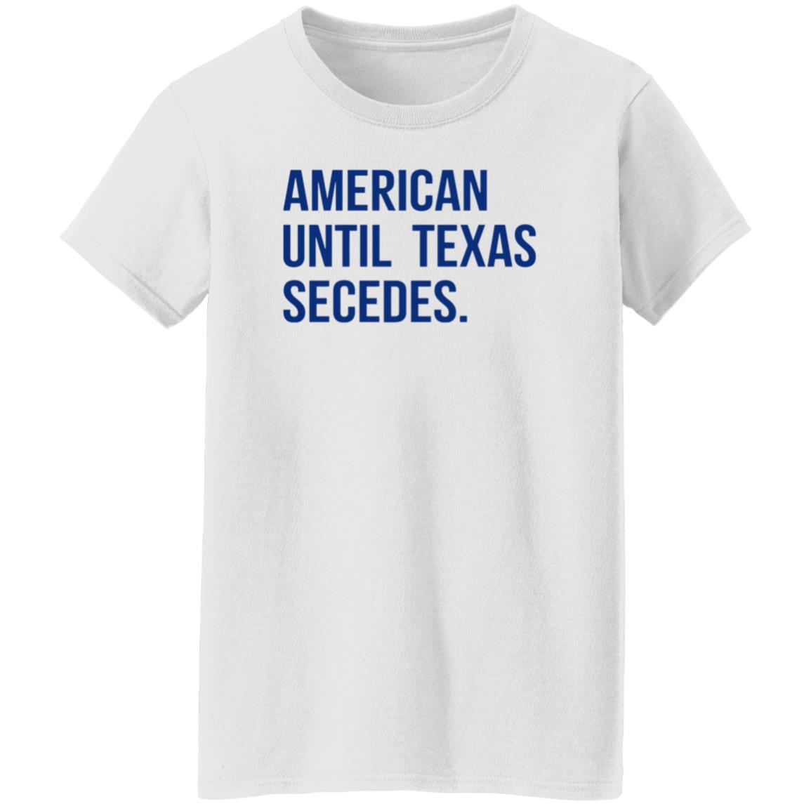 American Until Texas Secedes Shirt Junebotprolly American Until Texas Secedes Shirt Hoodie Sweatshirt - Teechipus