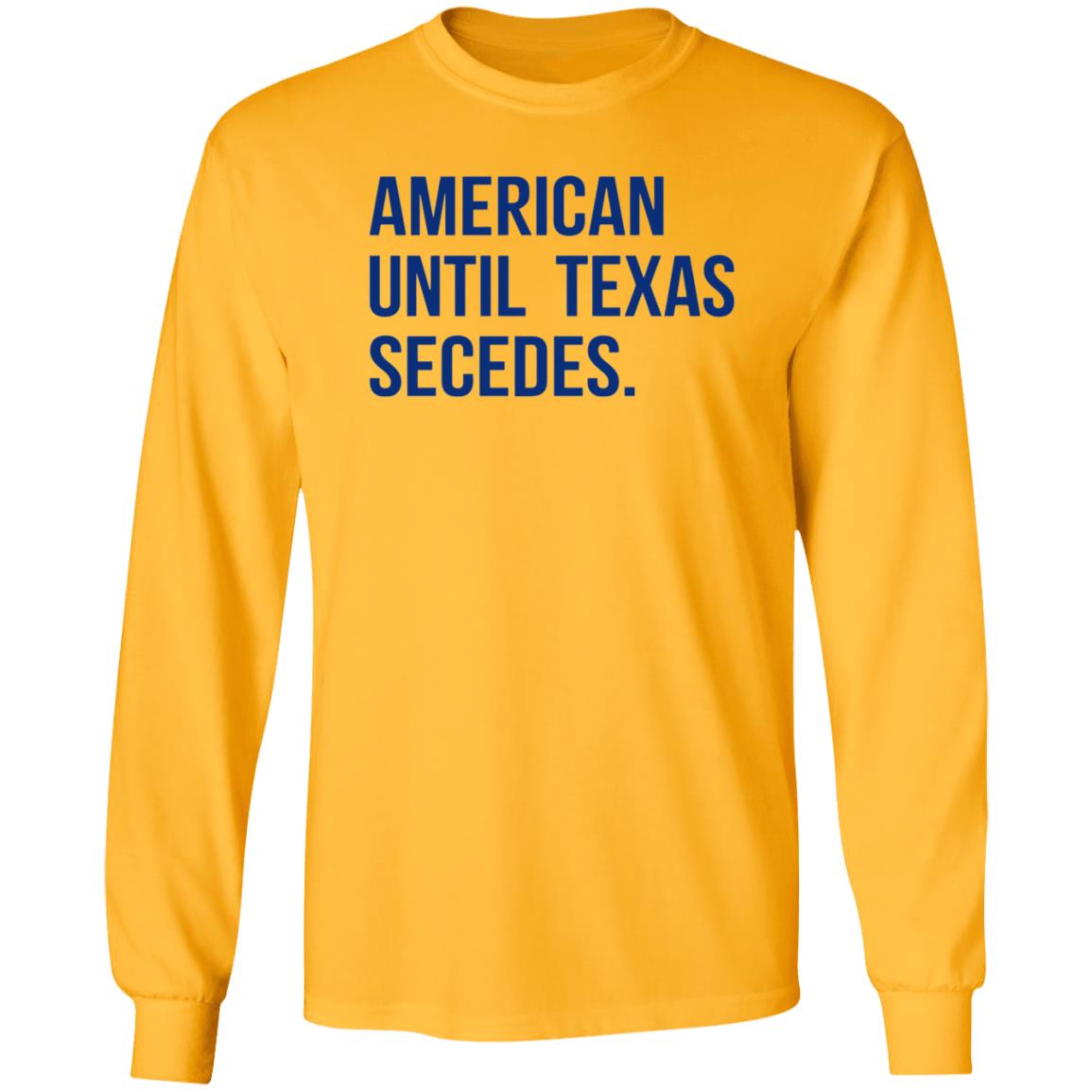 American Until Texas Secedes Shirt Junebotprolly American Until Texas Secedes Shirt Hoodie Sweatshirt - Teechipus