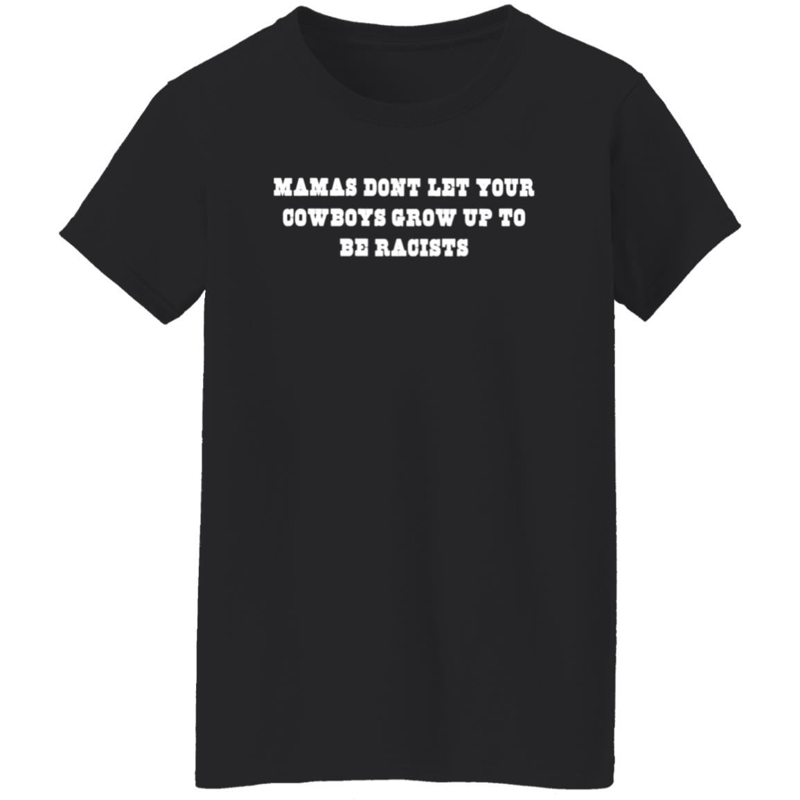 Mamas Don't Let Your Cowboys Grow Up To Be Racists Shirt - Teechipus
