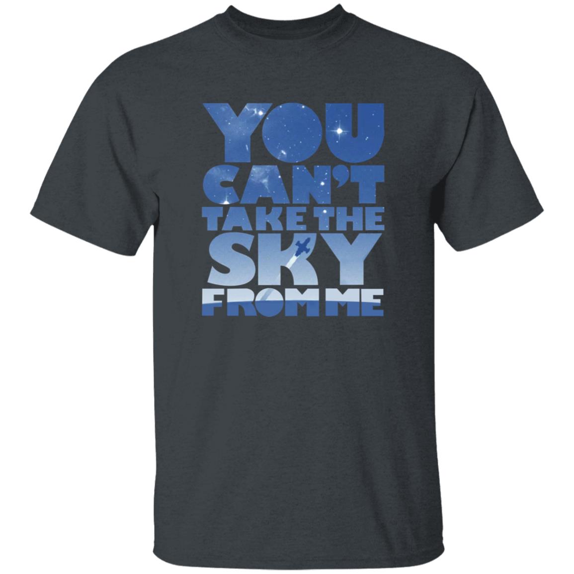 You Can't Take The Sky From Me Shirt - Teechipus