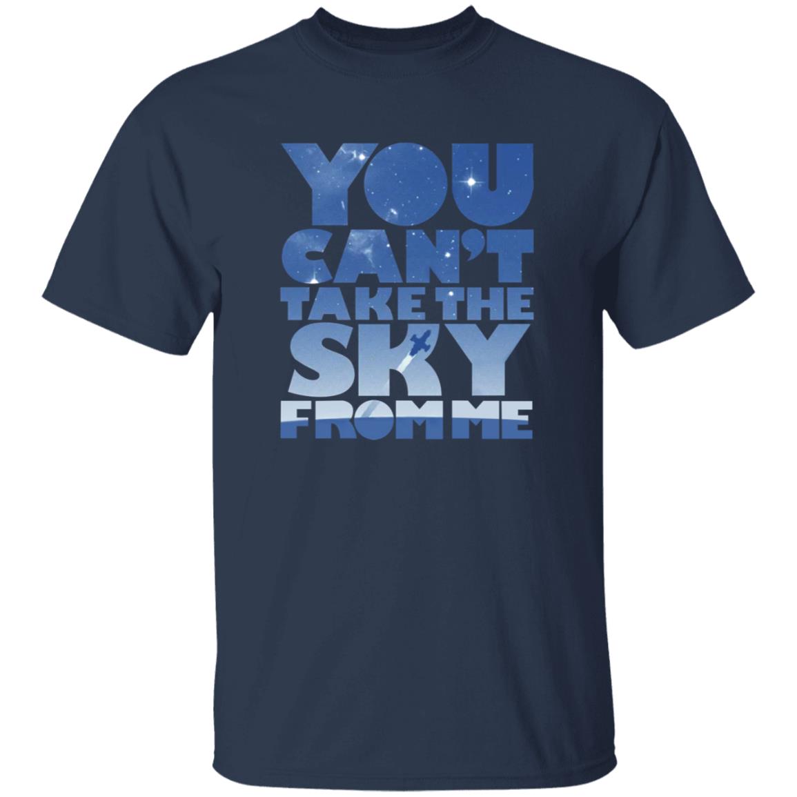 You Can't Take The Sky From Me Shirt - Teechipus