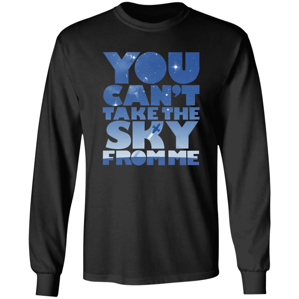 You Can't Take The Sky From Me Shirt - Teechipus
