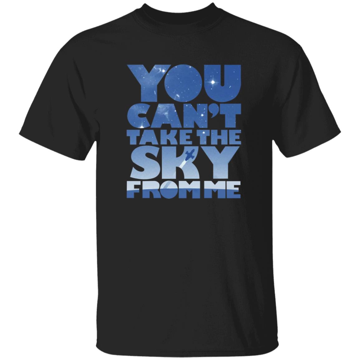 You Can't Take The Sky From Me Shirt - Teechipus