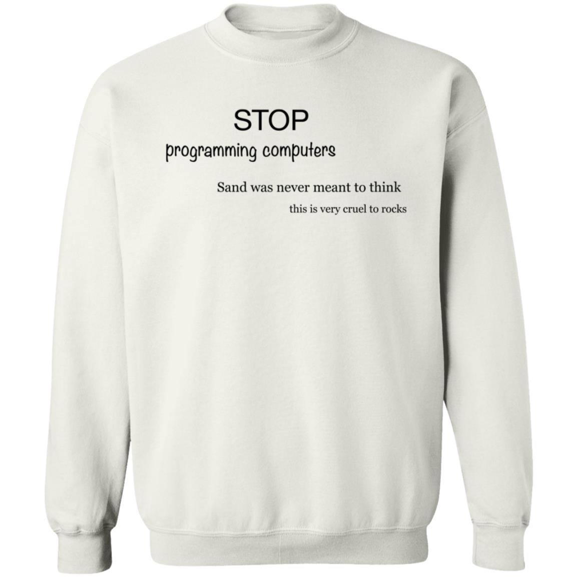 Stop Programming Computers Sand Was Never Meant To Think Shirt Butt Praxis Stop Programming Computers Sand Was Never Meant To Think Shirt - Teechipus