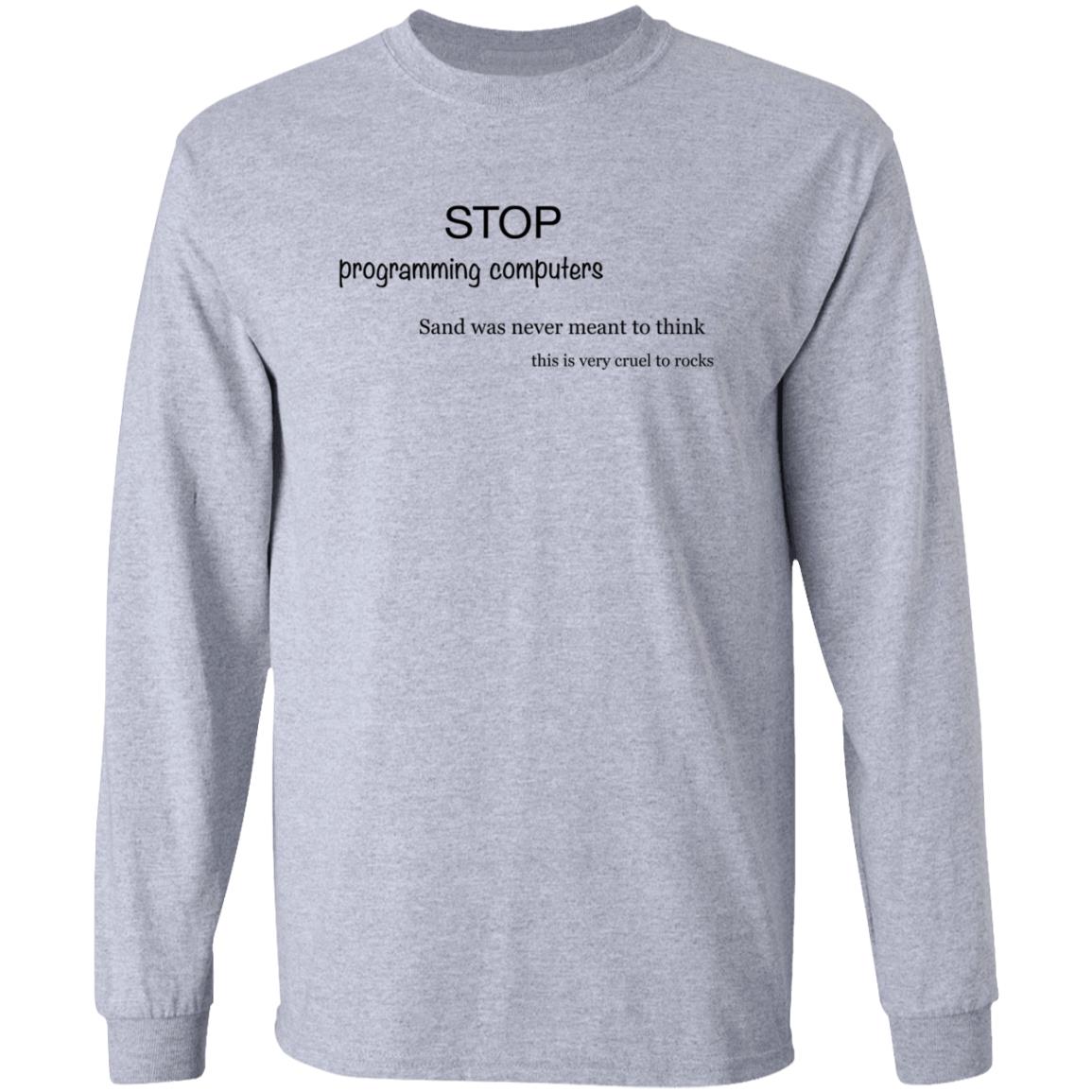 Stop Programming Computers Sand Was Never Meant To Think Shirt Butt Praxis Stop Programming Computers Sand Was Never Meant To Think Shirt - Teechipus