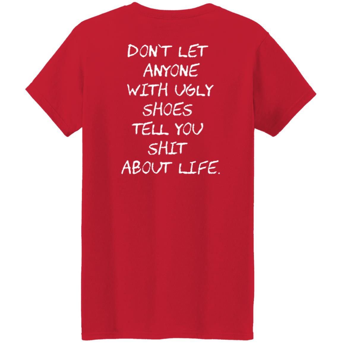 Kixnkarbs Don't Let Anyone With Ugly Shoes Tell You Shit About Life Shirt - Teechipus