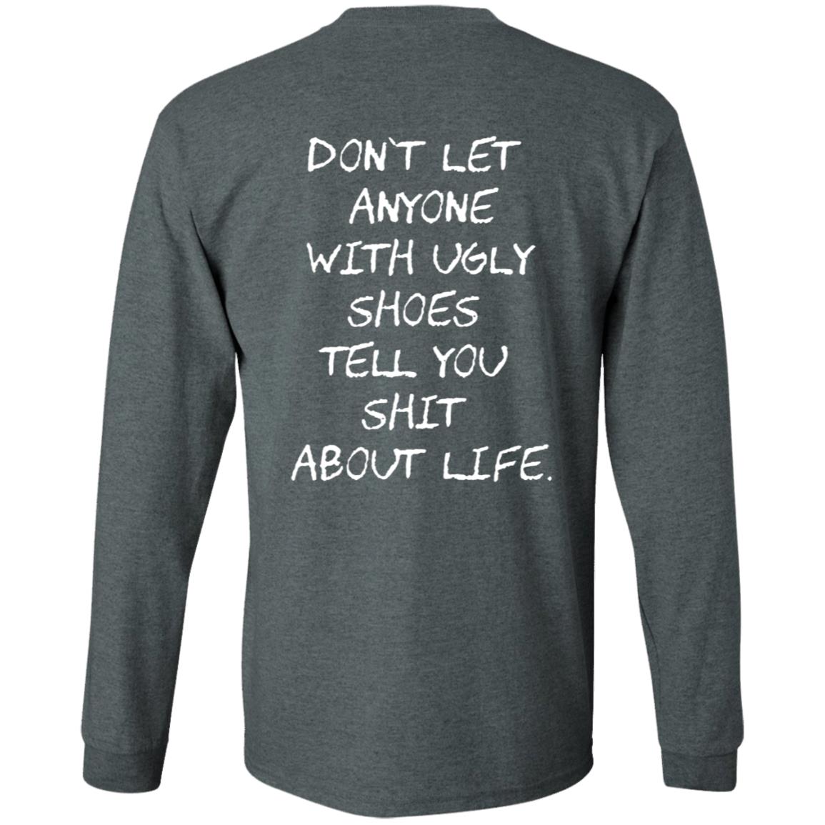 Kixnkarbs Don't Let Anyone With Ugly Shoes Tell You Shit About Life Shirt - Teechipus