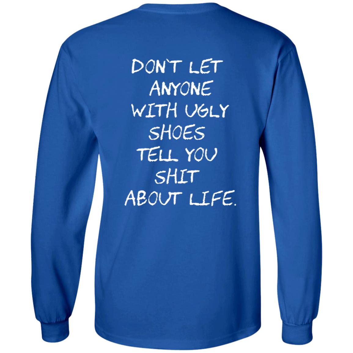 Kixnkarbs Don't Let Anyone With Ugly Shoes Tell You Shit About Life Shirt - Teechipus