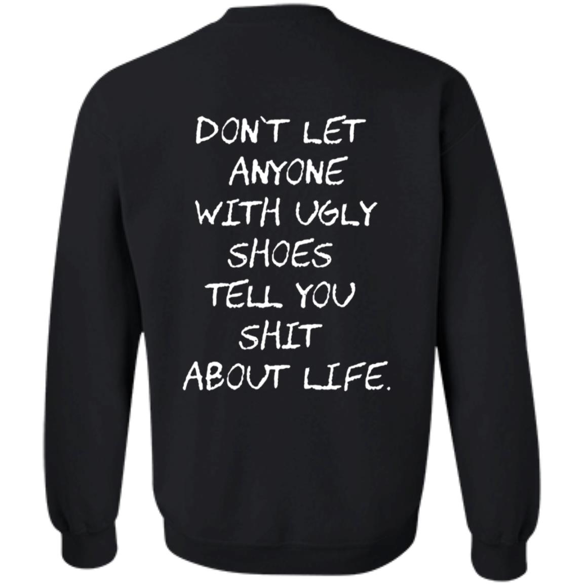 Kixnkarbs Don't Let Anyone With Ugly Shoes Tell You Shit About Life Shirt - Teechipus