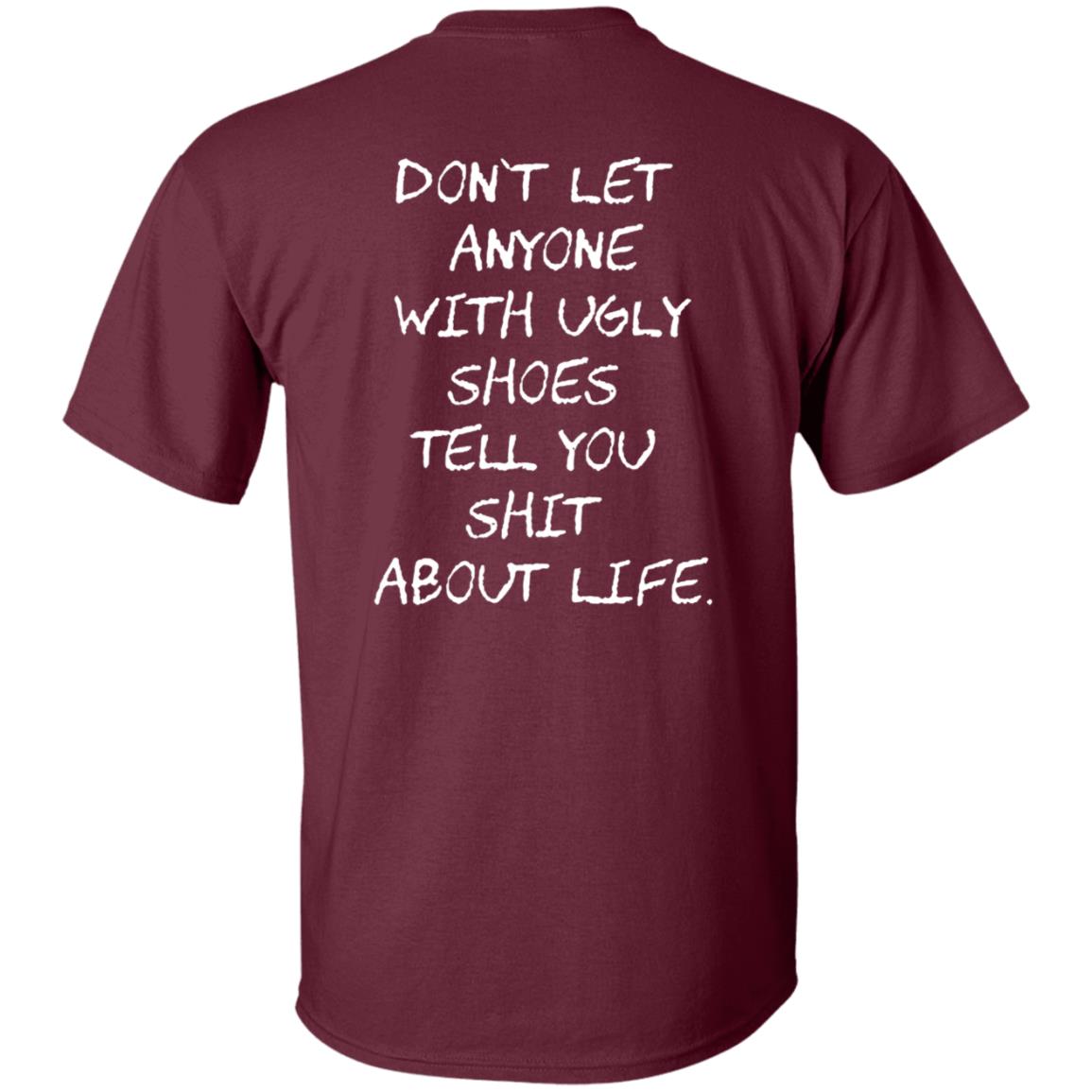 Kixnkarbs Don't Let Anyone With Ugly Shoes Tell You Shit About Life Shirt - Teechipus