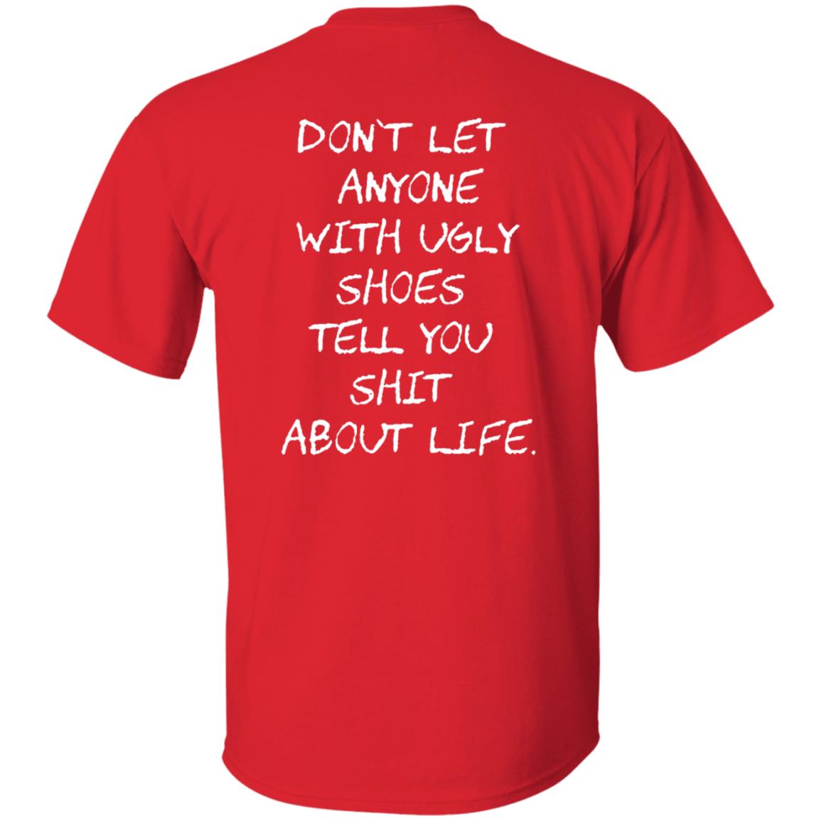 Kixnkarbs Don't Let Anyone With Ugly Shoes Tell You Shit About Life Shirt - Teechipus