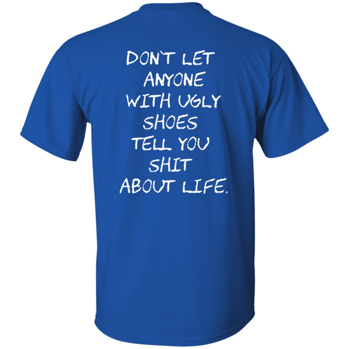 Kixnkarbs Don't Let Anyone With Ugly Shoes Tell You Shit About Life Shirt - Teechipus