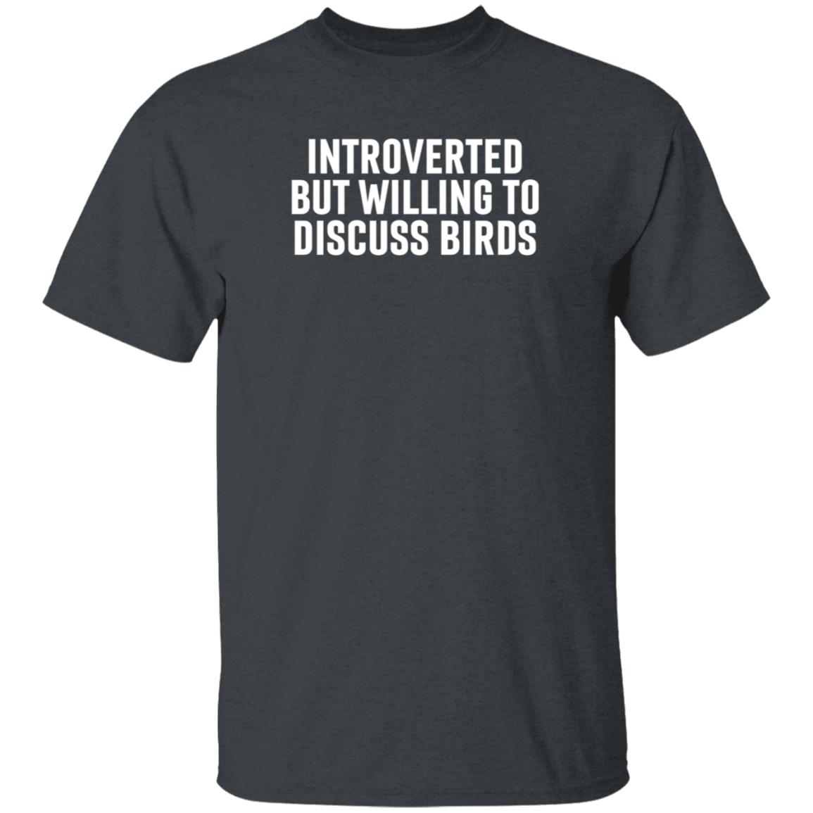 Introverted But Willing To Discuss Birds Shirt Hoodie Sweatshirt - Teechipus