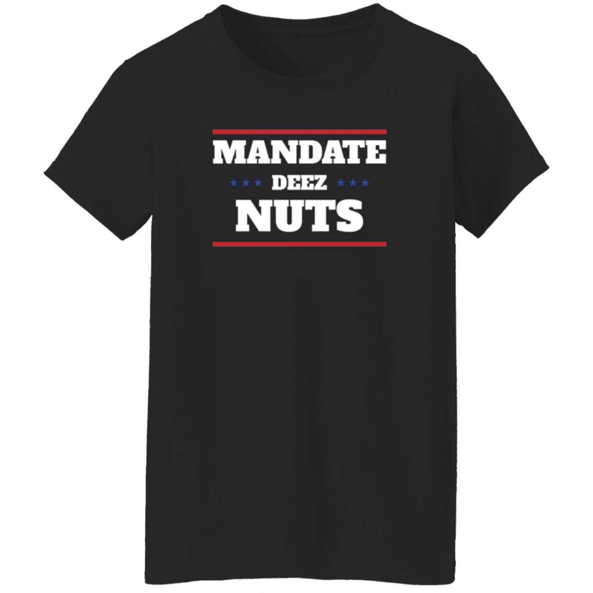 Mandate Deez Nuts Shirt Dumbtshirtz Mandate Deez Nuts Shirt - Teechipus
