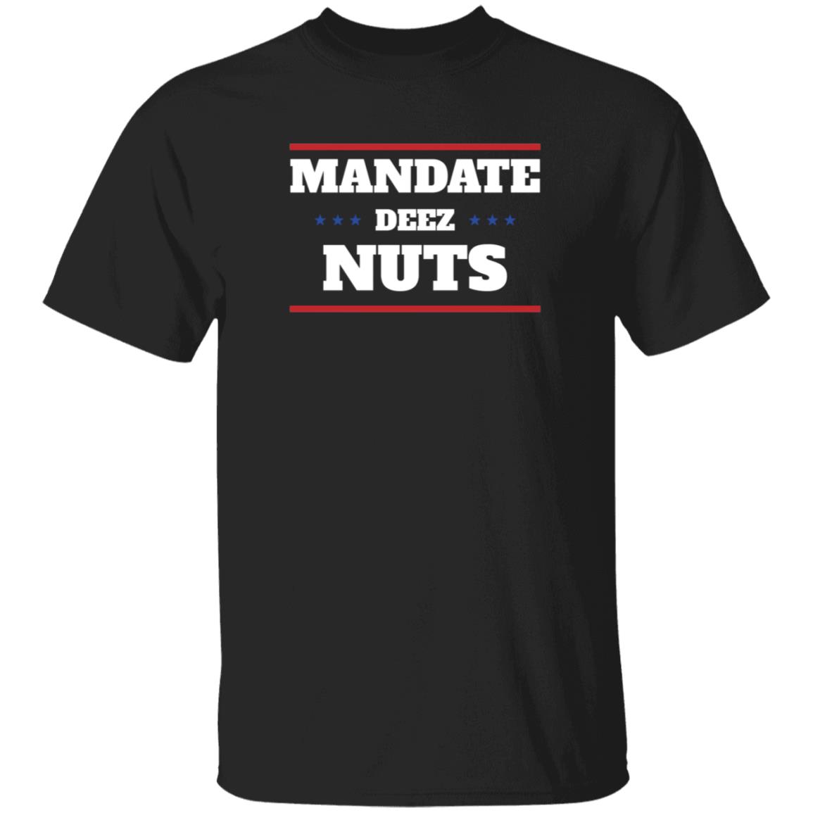 Mandate Deez Nuts Shirt Dumbtshirtz Mandate Deez Nuts Shirt - Teechipus