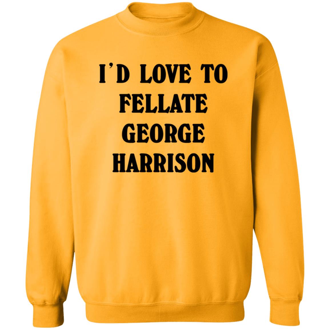 I'd Love To Fellate George Harrison Shirt Ryn I'd Love To Fellate George Harrison Shirt Hoodie Sweatshirt - Teechipus