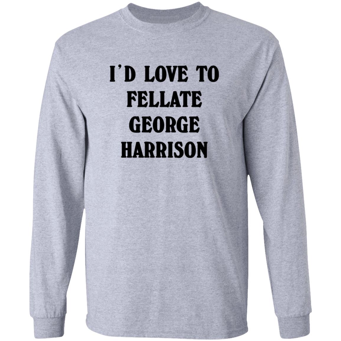 I'd Love To Fellate George Harrison Shirt Ryn I'd Love To Fellate George Harrison Shirt Hoodie Sweatshirt - Teechipus