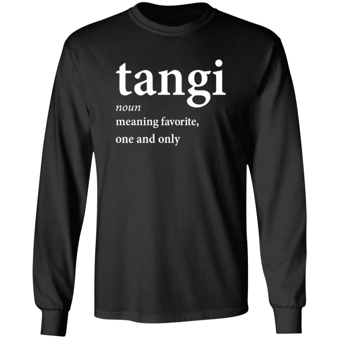 Tangi Noun Meaning Favorite One And Only Shirt Dxb_Fan Tangi Noun Meaning Favorite One And Only Shirt Hoodie Sweatshirt - Teechipus