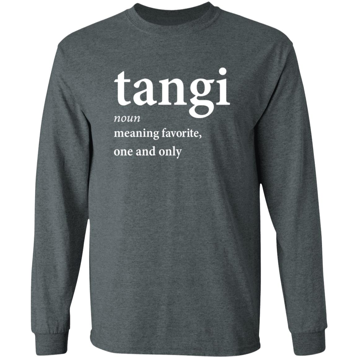Tangi Noun Meaning Favorite One And Only Shirt Dxb_Fan Tangi Noun Meaning Favorite One And Only Shirt Hoodie Sweatshirt - Teechipus