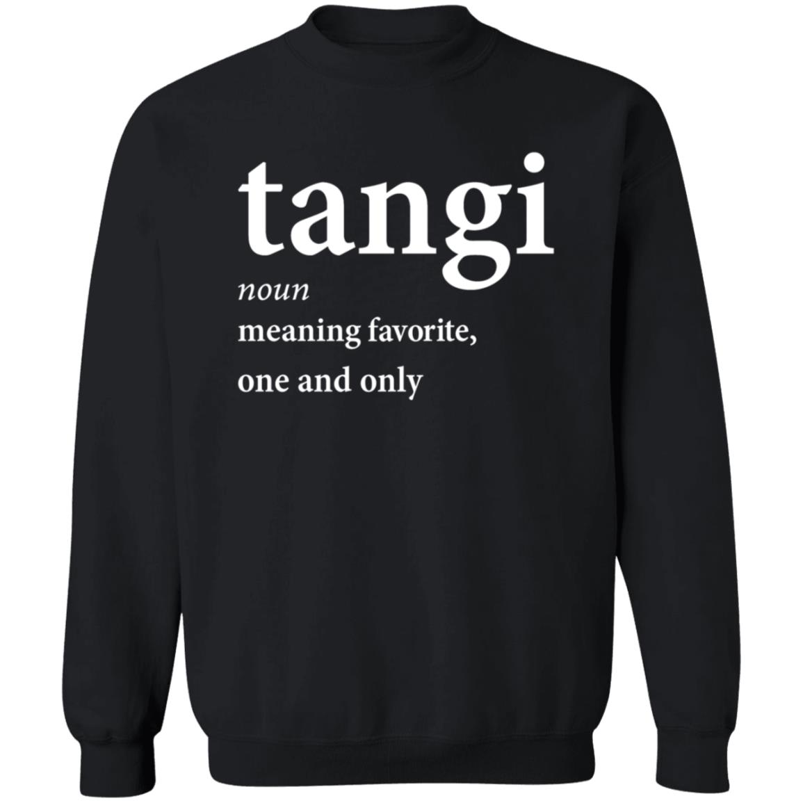 Tangi Noun Meaning Favorite One And Only Shirt Dxb_Fan Tangi Noun Meaning Favorite One And Only Shirt Hoodie Sweatshirt - Teechipus
