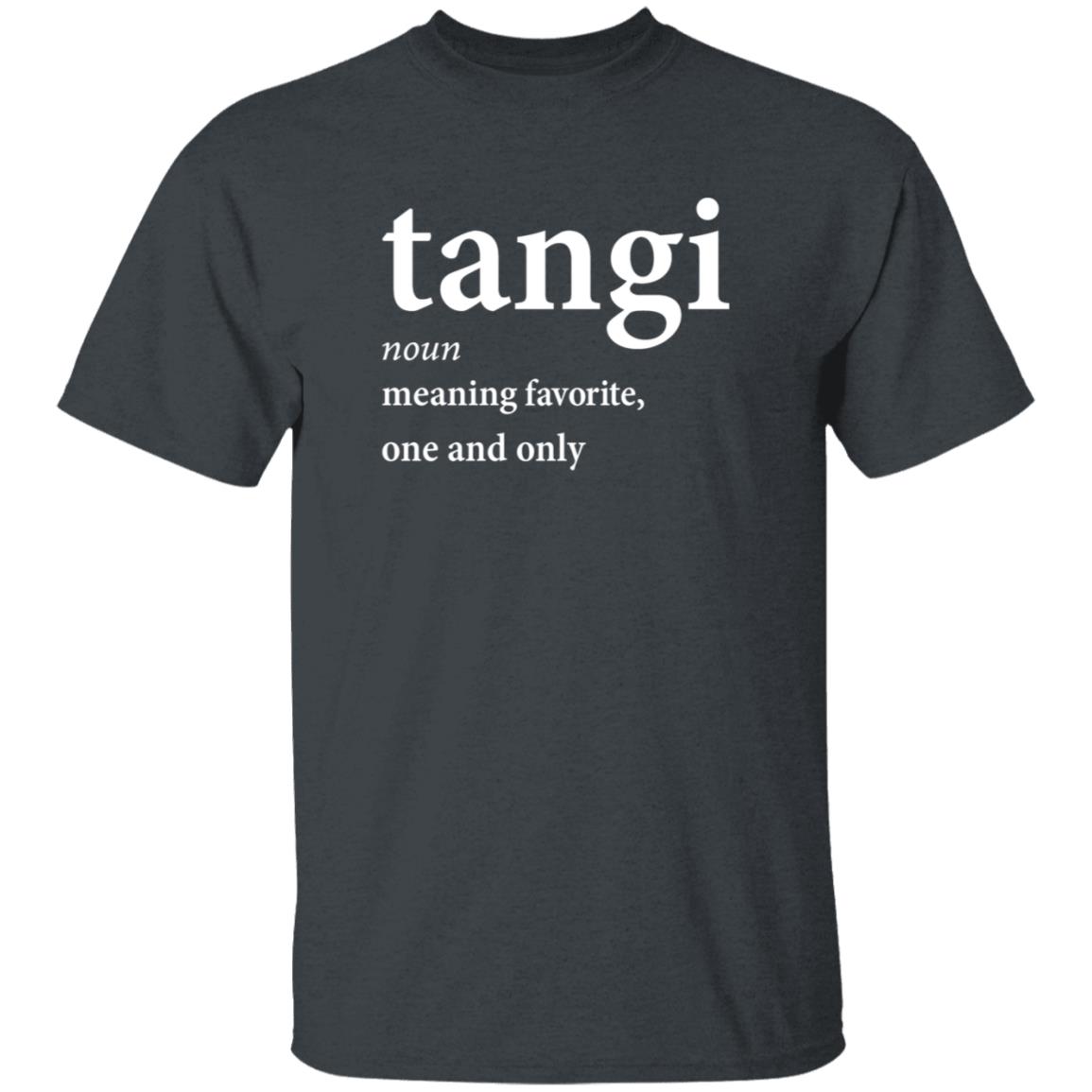 Tangi Noun Meaning Favorite One And Only Shirt Dxb_Fan Tangi Noun Meaning Favorite One And Only Shirt Hoodie Sweatshirt - Teechipus