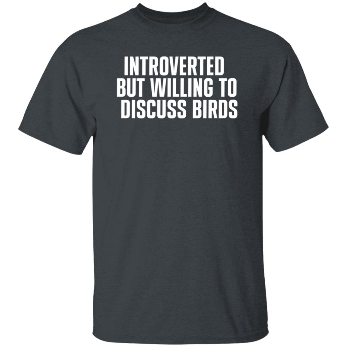 Introverted But Willing To Discuss Birds Shirt Taygryph Introverted But Willing To Discuss Birds Shirts Hoodie Sweatshirt - Teechipus