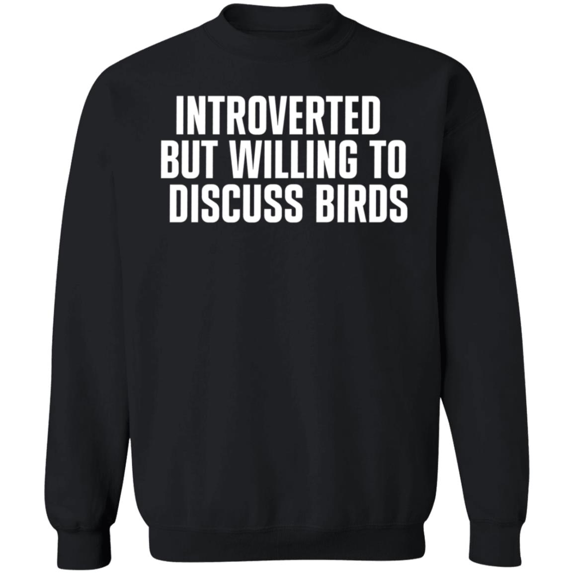 Introverted But Willing To Discuss Birds Shirt Taygryph Introverted But Willing To Discuss Birds Shirts Hoodie Sweatshirt - Teechipus