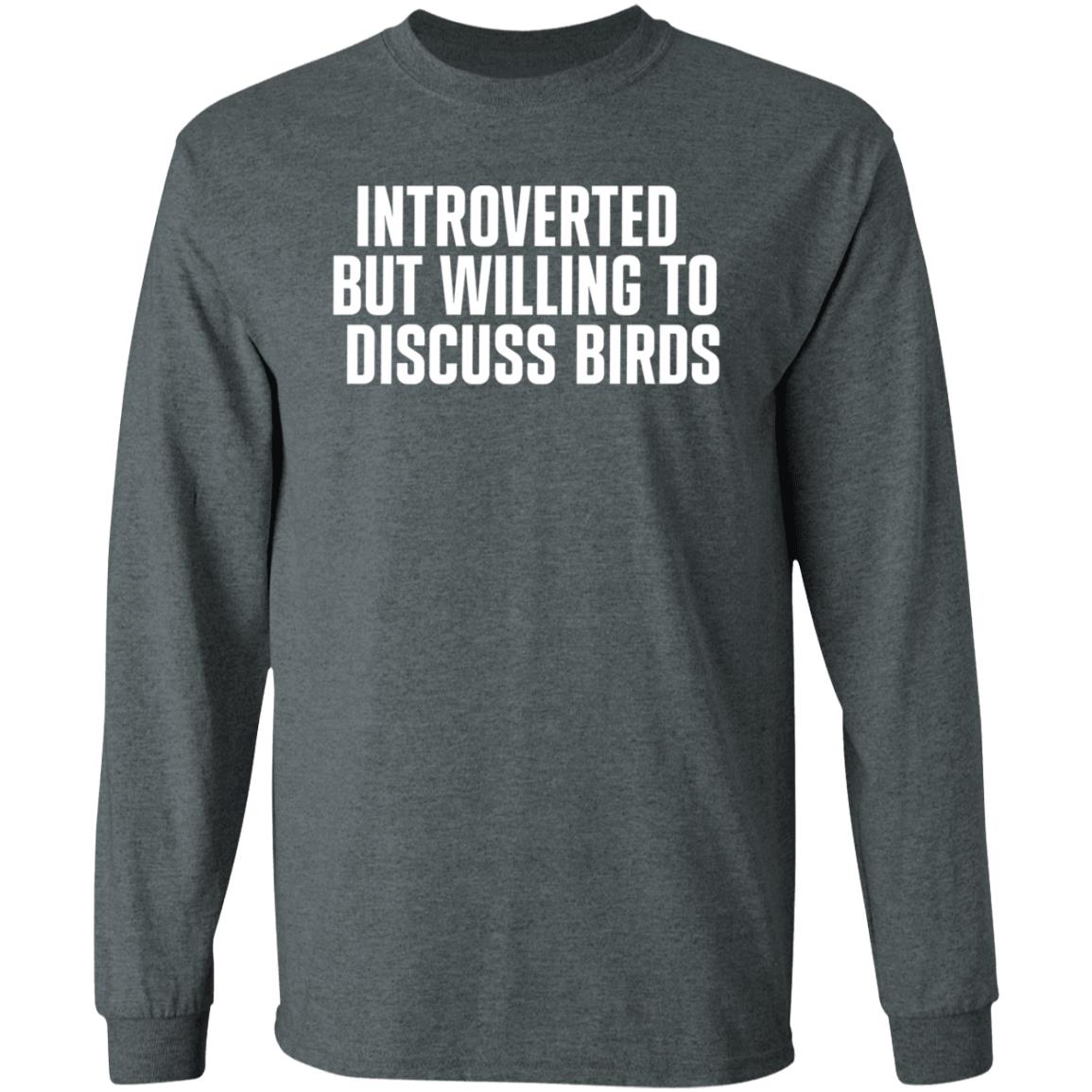 Introverted But Willing To Discuss Birds Shirt Taygryph Introverted But Willing To Discuss Birds Shirts Hoodie Sweatshirt - Teechipus