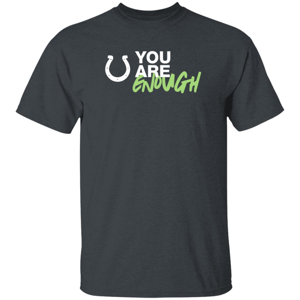 You Are Enough Shirt Indianapolis Colts You Are Enough Shirt Hoodie - Teechipus