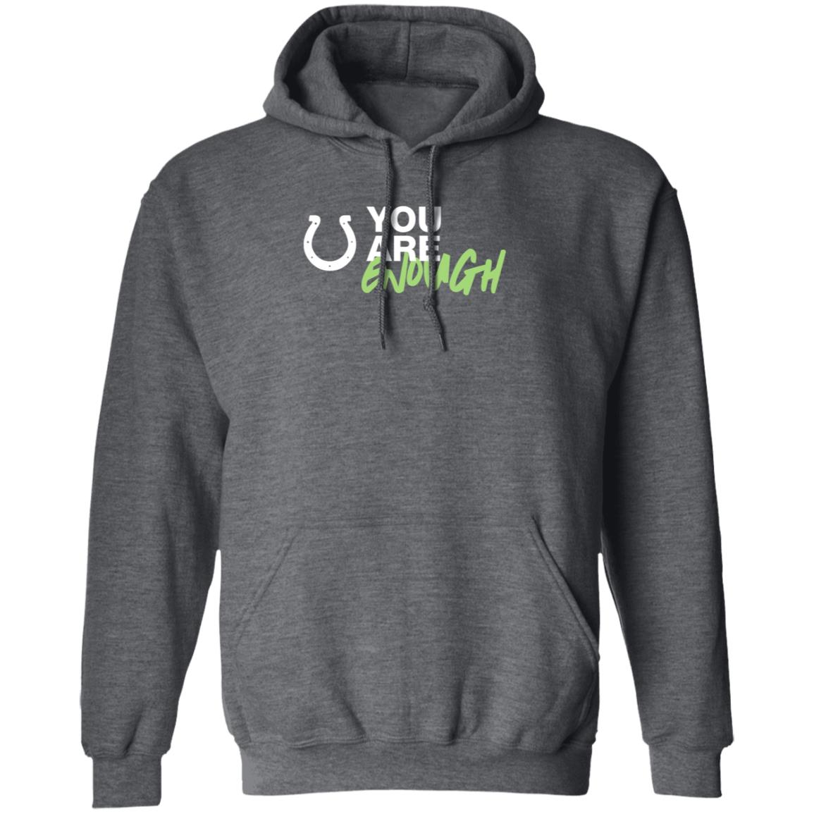 You Are Enough Shirt Indianapolis Colts You Are Enough Shirt Hoodie - Teechipus