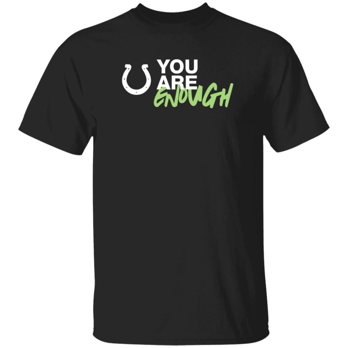 You Are Enough Shirt Indianapolis Colts You Are Enough Shirt Hoodie - Teechipus