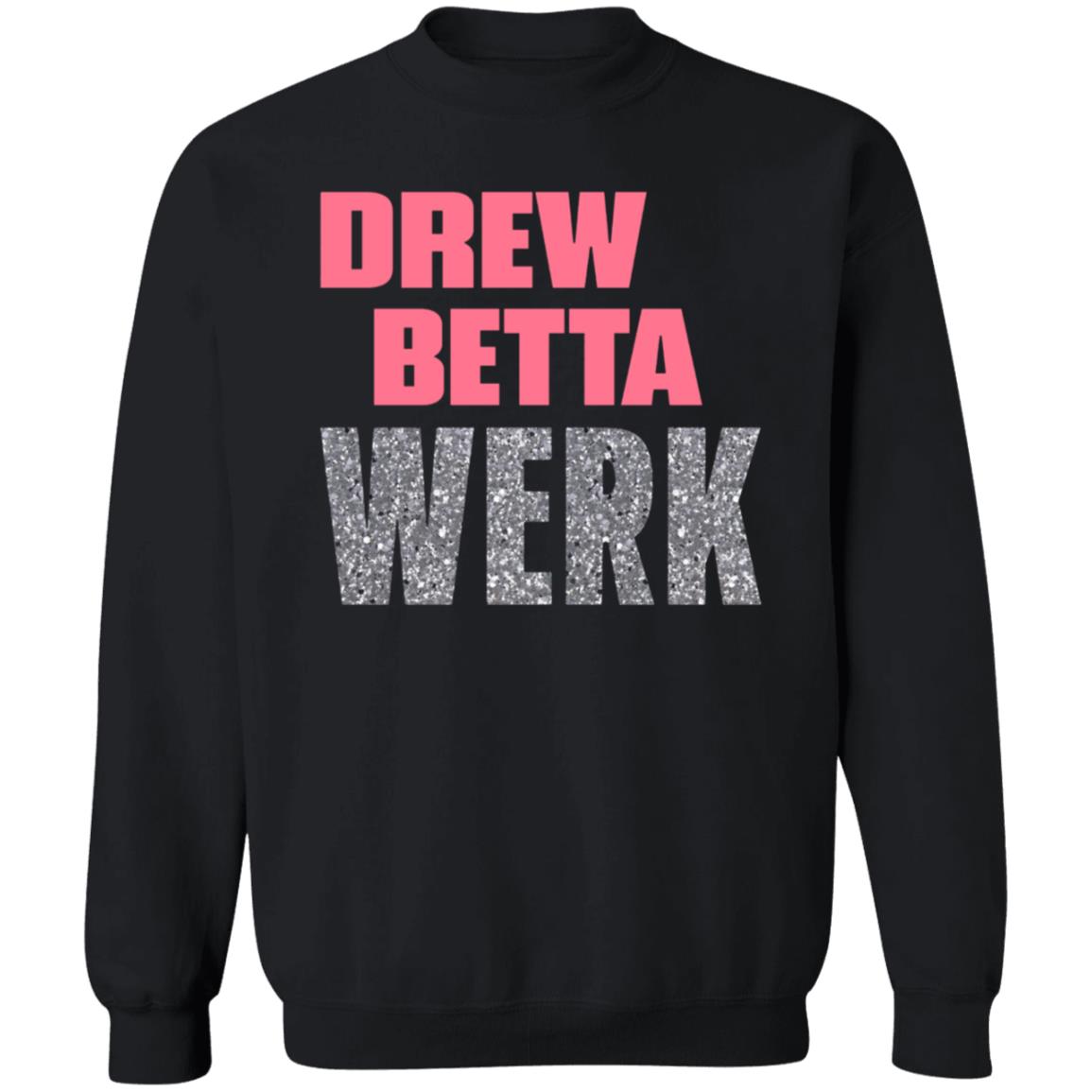 Drew Betta Werk Shirt Thetitanofla Drew Betta Werk Shirt Hoodie Sweatshirt - Teechipus