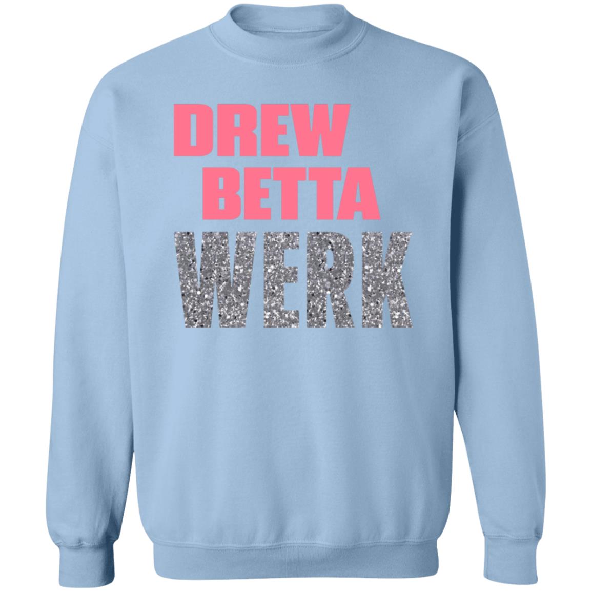 Drew Betta Werk Shirt Thetitanofla Drew Betta Werk Shirt Hoodie Sweatshirt - Teechipus