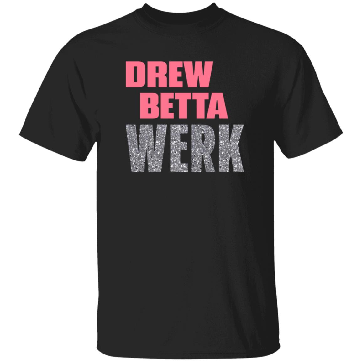 Drew Betta Werk Shirt Thetitanofla Drew Betta Werk Shirt Hoodie Sweatshirt - Teechipus