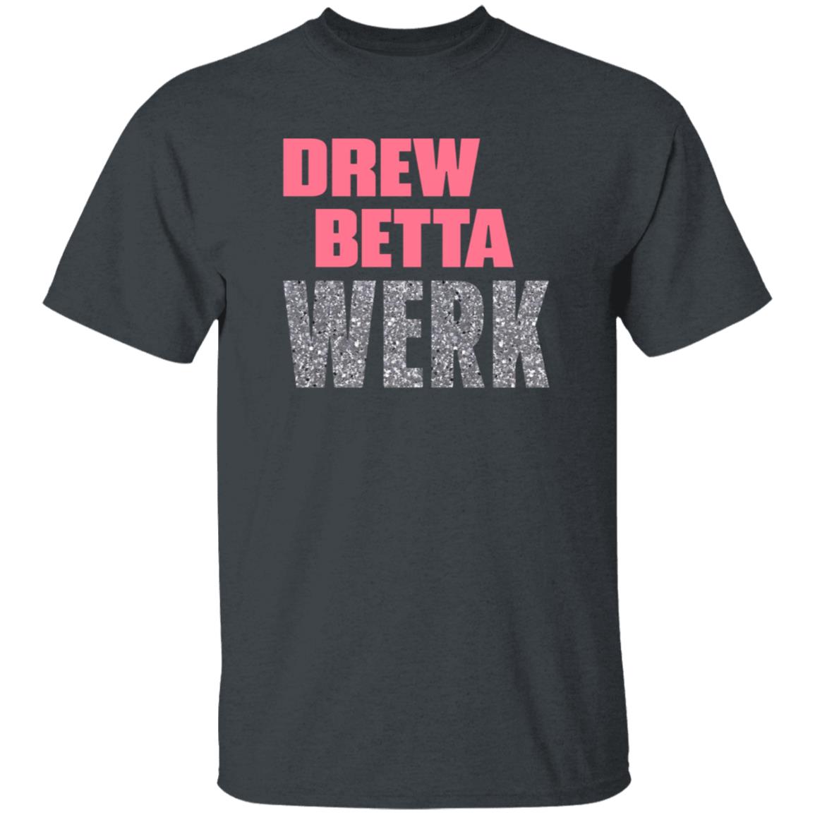 Drew Betta Werk Shirt Thetitanofla Drew Betta Werk Shirt Hoodie Sweatshirt - Teechipus