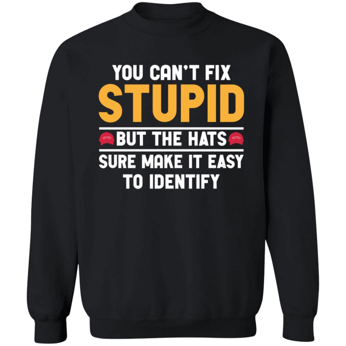 You Can't Fix Stupid But The Hats Sure Make It Easy To Identify Shirt - Teechipus