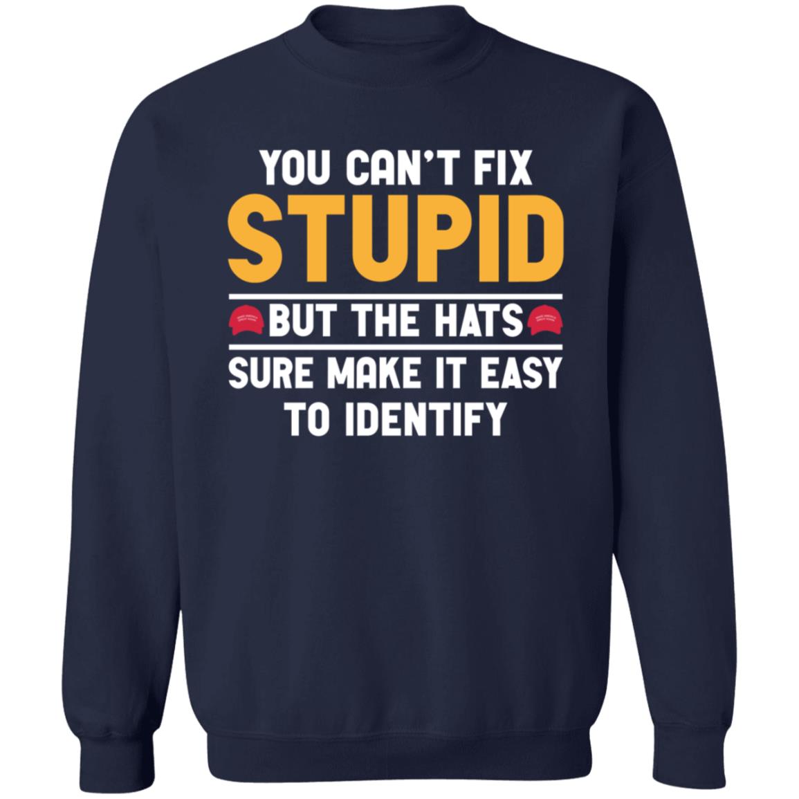 You Can't Fix Stupid But The Hats Sure Make It Easy To Identify Shirt - Teechipus
