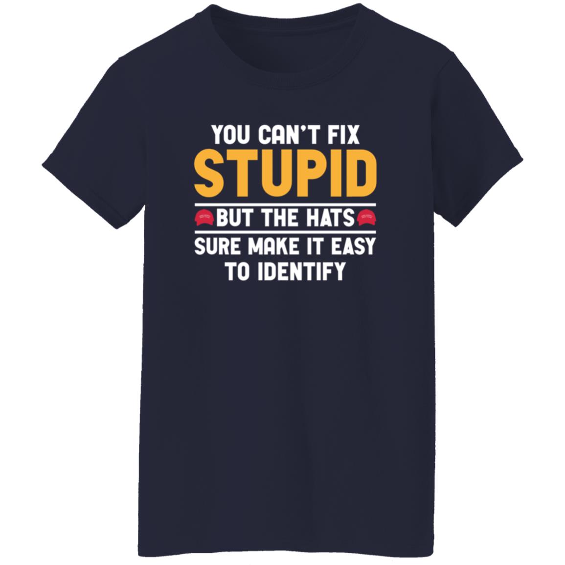 You Can't Fix Stupid But The Hats Sure Make It Easy To Identify Shirt - Teechipus