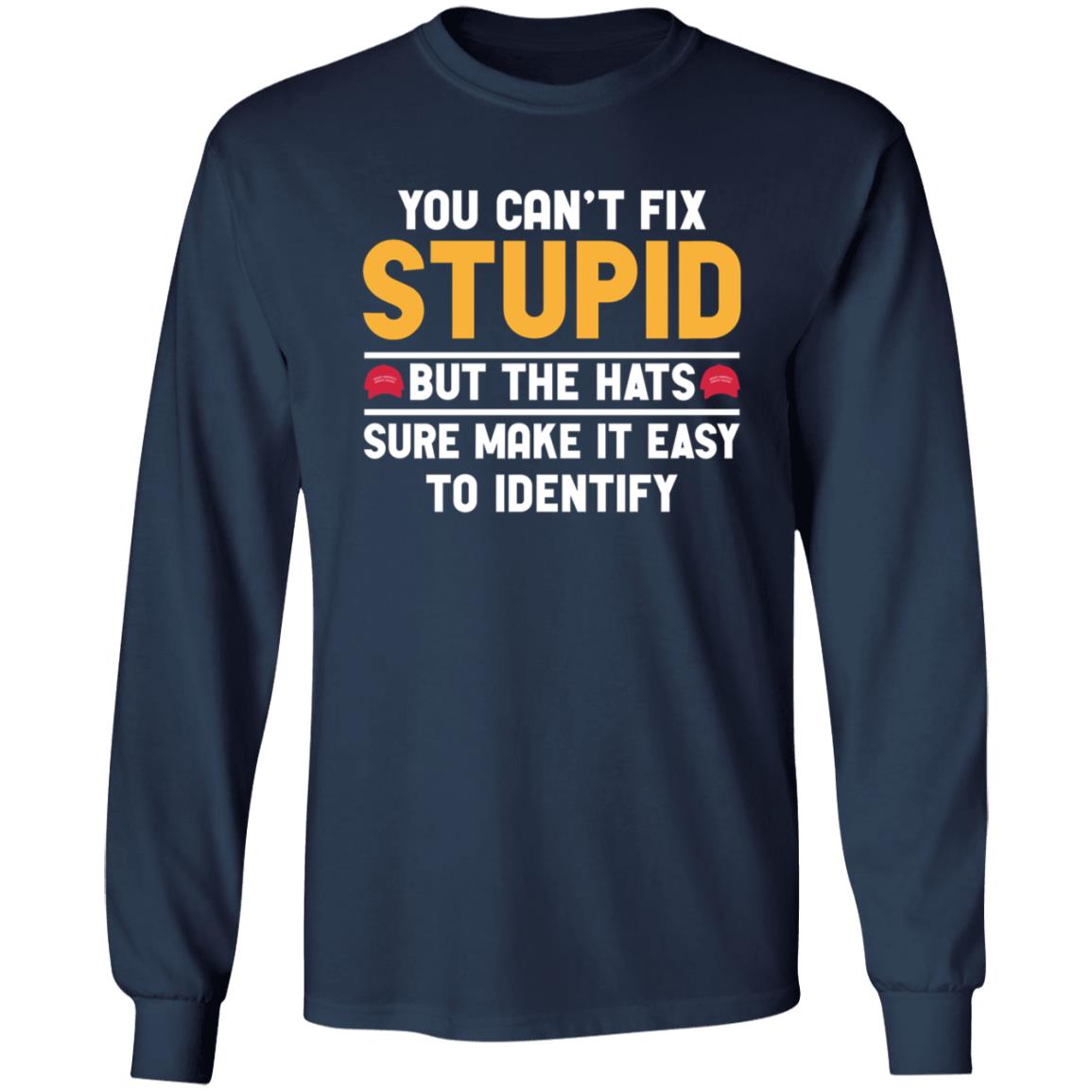 You Can't Fix Stupid But The Hats Sure Make It Easy To Identify Shirt - Teechipus