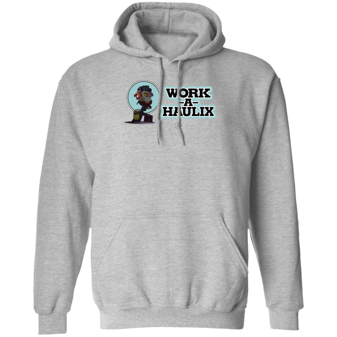 Work A Haulix Shirt Dazed Capella Work A Haulix Shirt Hoodie Sweatshirt - Teechipus