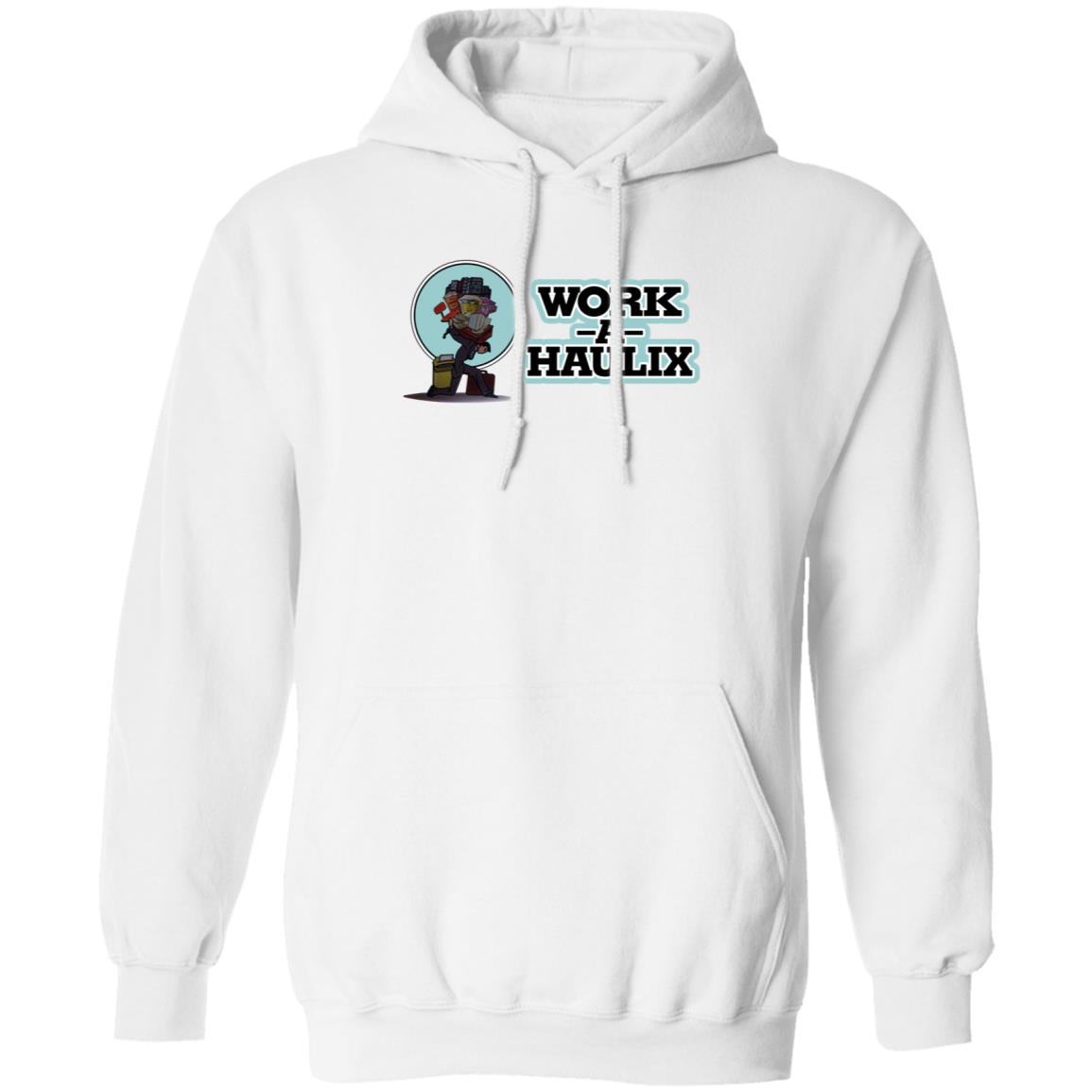 Work A Haulix Shirt Dazed Capella Work A Haulix Shirt Hoodie Sweatshirt - Teechipus