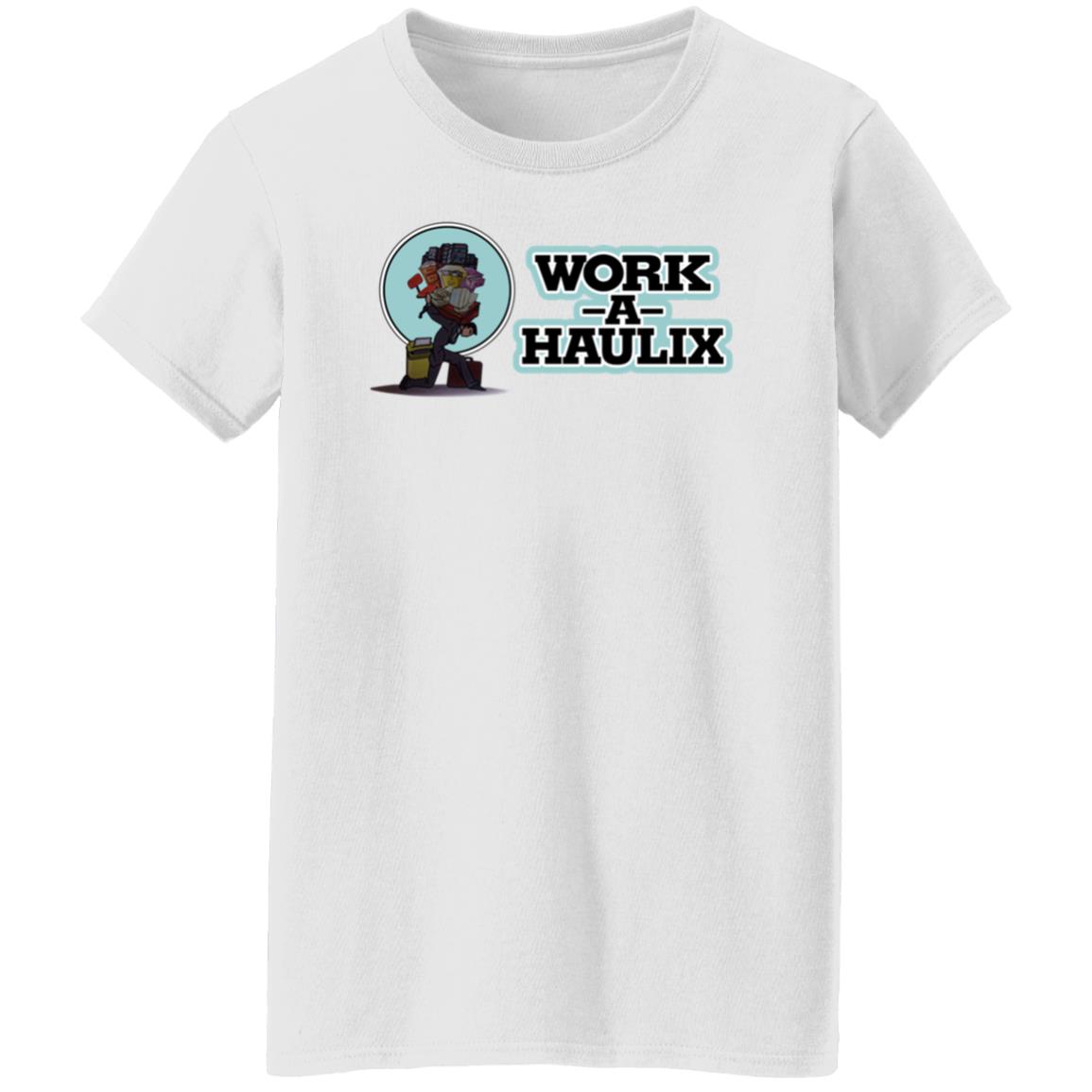 Work A Haulix Shirt Dazed Capella Work A Haulix Shirt Hoodie Sweatshirt - Teechipus
