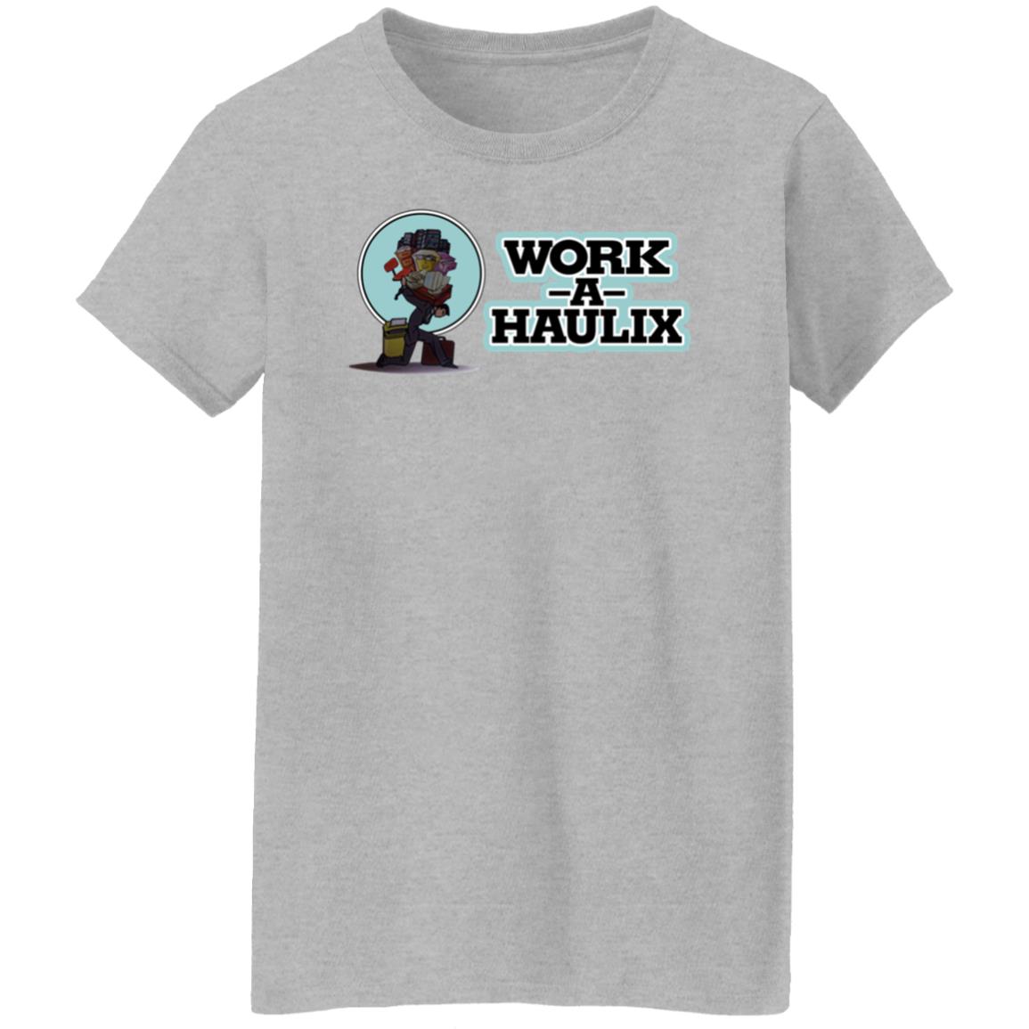 Work A Haulix Shirt Dazed Capella Work A Haulix Shirt Hoodie Sweatshirt - Teechipus