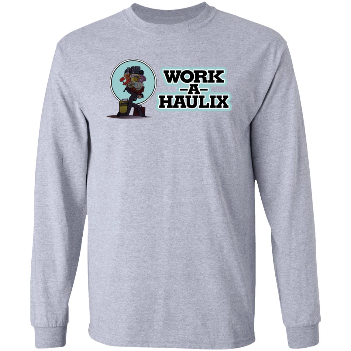 Work A Haulix Shirt Dazed Capella Work A Haulix Shirt Hoodie Sweatshirt - Teechipus